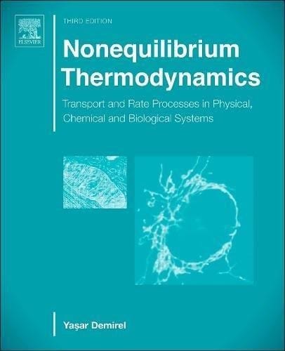 Nonequilibrium thermodynamics : transport and rate processes in physical, chemical and biological systems - 3. ed.