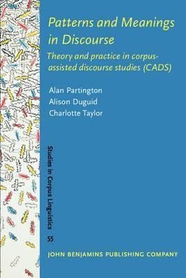 Patterns and meanings in discourse : theory and practice in corpus-assisted discourse studies (CADS)