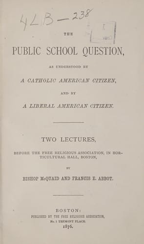 The public school question, as understood by a Catholic American citizen, and by a liberal American citizen