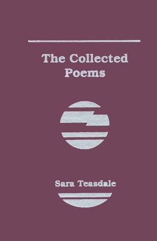 The collected poems of Sara Teasdale