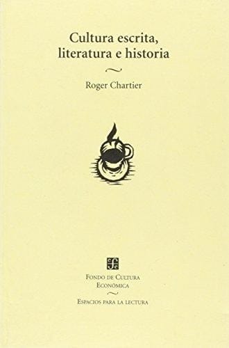 Cultura escrita, literatura e historia : coacciones trangredidas y libertades restringidas, conversaciones de Roger Chartier con Carlos Aguirre Anaya, Jesus Anaya Rosique, Daniel Goldin y Antonio Saborit - 1. edición