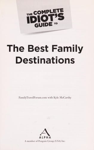 The complete idiot's guide to the best family destinations