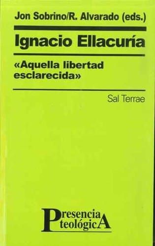 Ignacio Ellacuría aquella libertad esclarecida