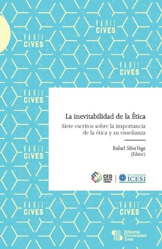 La inevitabilidad de la Ética. Siete escritos sobre la importancia de la ética y su enseñanza