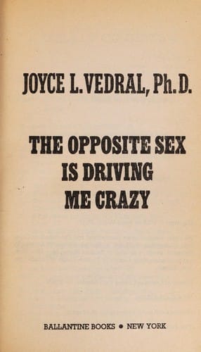 The opposite sex is driving me crazy