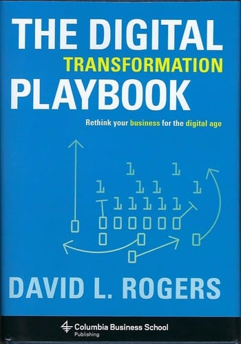 The digital transformation playbook : rethink your business for the digital age