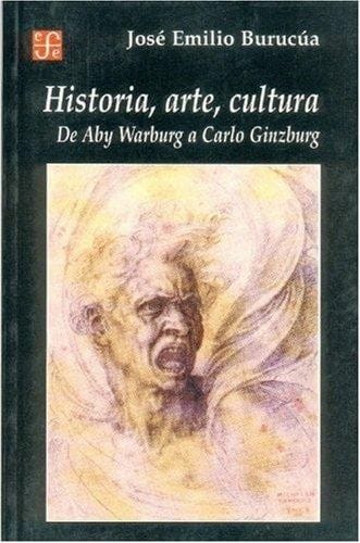 Historia, arte, cultura de Aby Warburg a Carlo Ginzburg - 1. edición.
