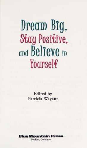 Dream big, stay positive, and believe in yourself