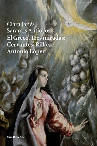 El Greco, tres miradas : Cervantes, Rilke, Antonio López 