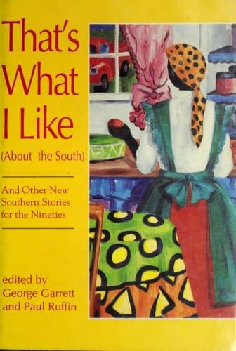 That's what I like (about the South), and other new southern stories for the nineties