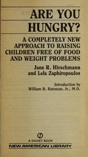 Are you hungry? : a completely new approach to raising children free of food and weight problems
