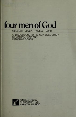 Four men of God : Abraham, Joseph, Moses, David : 17 discussions for group Bible study