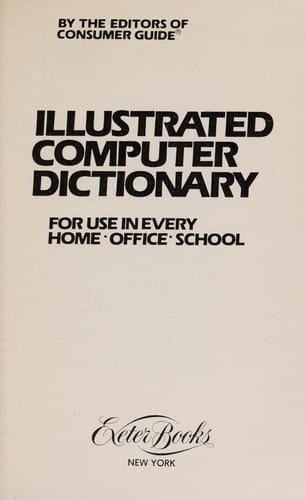 The Illustrated computer dictionary for use in every home-office-school