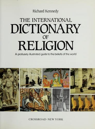 The international dictionary of religion : a profusely illustrated guide to the beliefs of the world