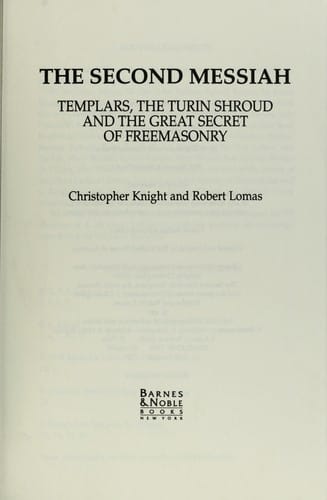 The second Messiah : Templars, the Turin shroud, and the great secret of Freemasonry.