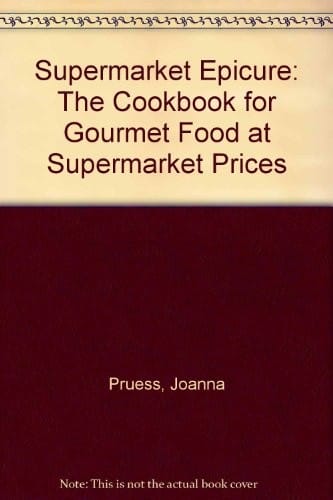 Supermarket Epicure: The Cookbook for Gourmet Food at Supermarket Prices