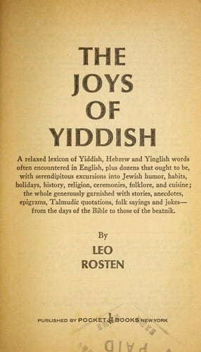 The joys of Yiddish : a relaxed lexicon of Yiddish, Hebrew and Yinglish words often encountered in English, plus dozens that ought to be ...