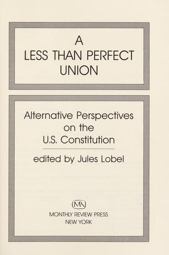 A Less than perfect union : alternative perspectives on the U.S. Constitution