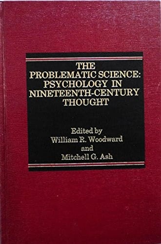 The Problematic Science: Psychology in Nineteenth-Century Thought