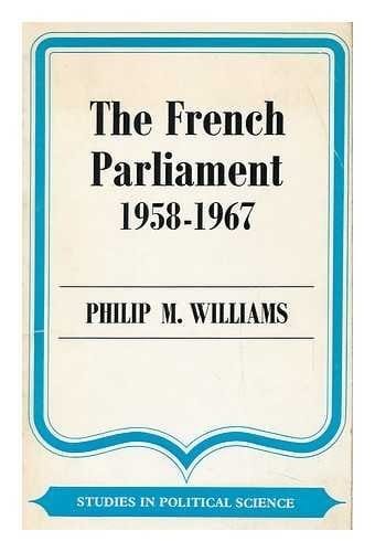 French Parliament, 1958-67 (Study in Political Science)