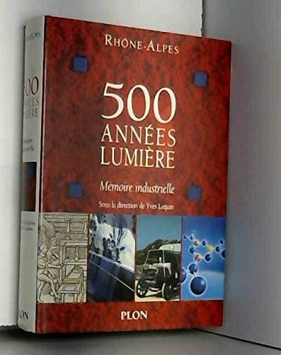 Rhône-Alpes: 500 années lumière : mémoire industrielle (French Edition)