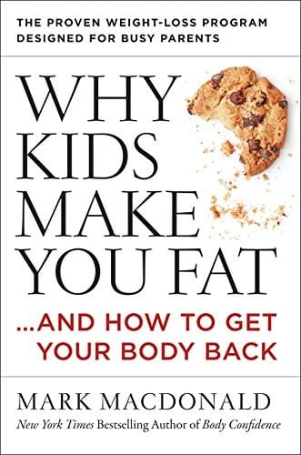 Why Kids Make You Fat: …and How to Get Your Body Back