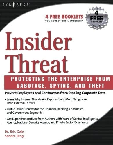 Insider Threat: Protecting the Enterprise from Sabotage, Spying, and Theft