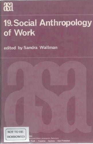Social Anthropology of Work (A.S.A. monograph ; 19)