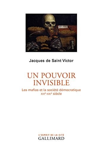 Un pouvoir invisible : Les mafias et la société démocratique (XIXe-XXIe siècle)