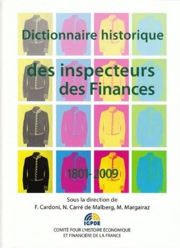 Dictionnaire historique des inspecteurs des finances 1801-2009 : Dictionnaire thématique et biographique