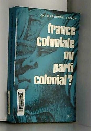 France coloniale ou parti colonial?
