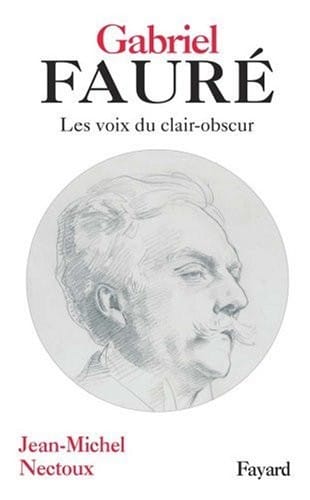 Gabriel Fauré : Les voies de clair-obscur