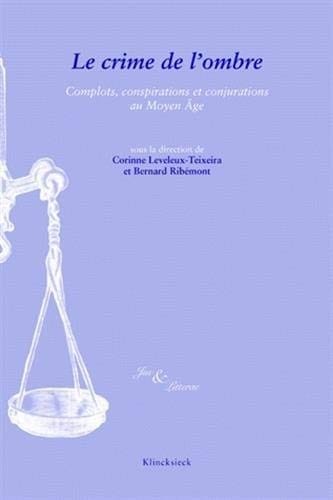 Le Crime de L'Ombre: Complots, Conjurations Et Conspirations Au Moyen Age (Circare) (French Edition)