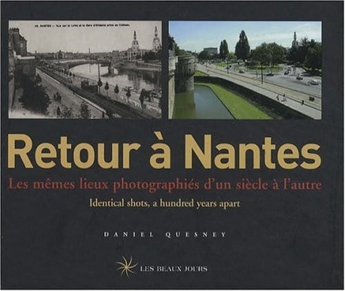 Retour à Nantes : Les mêmes lieux photographiés d'un siècle à l'autre, édition bilingue français-anglais