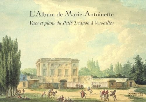 L'Album de Marie-Antoinette: Vues et plans du Petit Trianon a Versailles (French Edition)