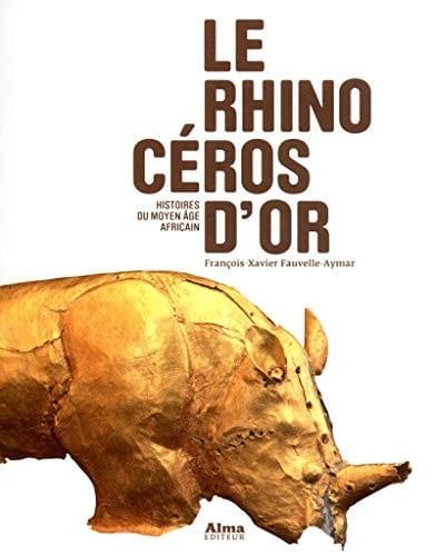 Le rhinocéros d'or : Histoires du Moyen Age africain