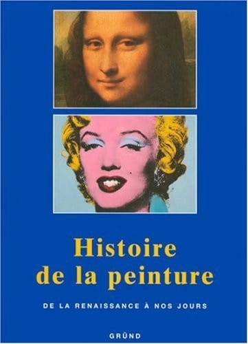 Histoire De La Peinture: De La Renaissance A Nos Jours