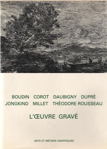 L'œuvre gravé de Boudin, Corot, Daubigny, Dupré, Jongkind, Millet, Théodore Rousseau (Les Grands graveurs) (French Edition)