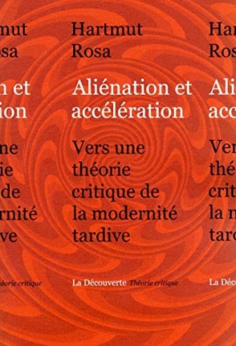 Aliénation et accélération : Vers une théorie critique de la modernité tardive