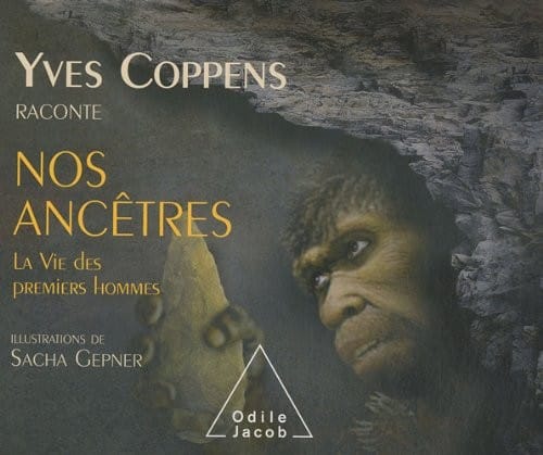 Yves Coppens raconte nos ancêtres : Tome 2, La vie des premiers hommes