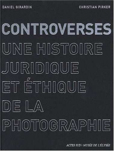 Controverses : Une histoire juridique et éthique de la photographie