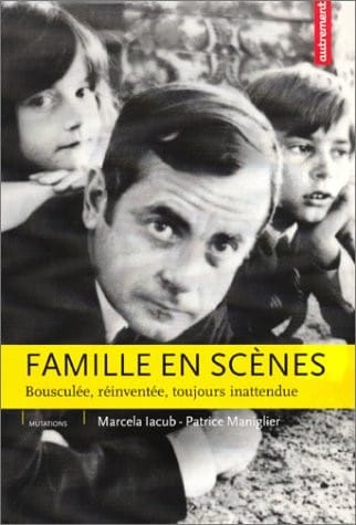 Famille en scènes. Bousculée, réinventée, toujours inattendue