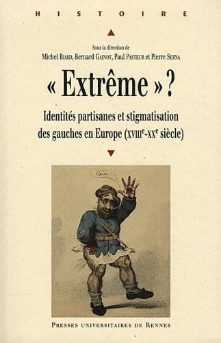 "Extrême" ? : Identités partisanes et stigmatisation des gauches en Europe (XVIIIe-XXe siècle)