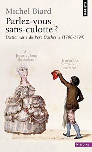 Parlez-Vous Sans-Culotte?. Dictionnaire Du P'Re Duchesne (1790-1794) (French Edition)