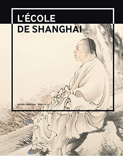 L'école de Shanghai (1840-1920) : Peintures et calligraphies du musée de Shanghai