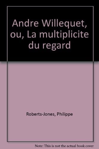 André Willequet, ou, La multiplicité du regard