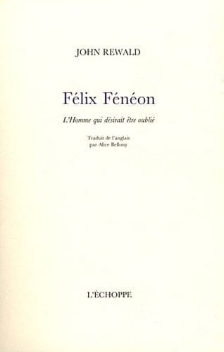 Félix Fénéon : L'Homme qui désirait être oublié