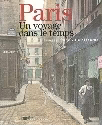 Paris, un voyage dans le temps : Images d'une ville disparue