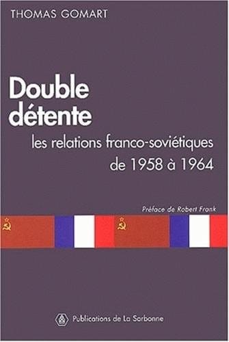 Double détente : Les relations franco-soviétiques de 1958 à 1964