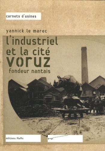 Industriel et la cite . Voruz, fondeur nantais